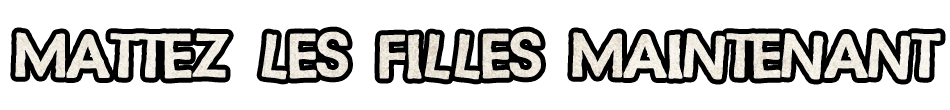 Mattez les filles maintenant
